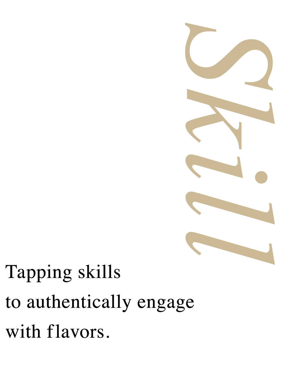 Skill - Tapping skills to authentically engage with flavors.